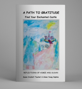 A Path to Gratitude: Find Your Enchanted Castle: Reflections of Aimee and Susan