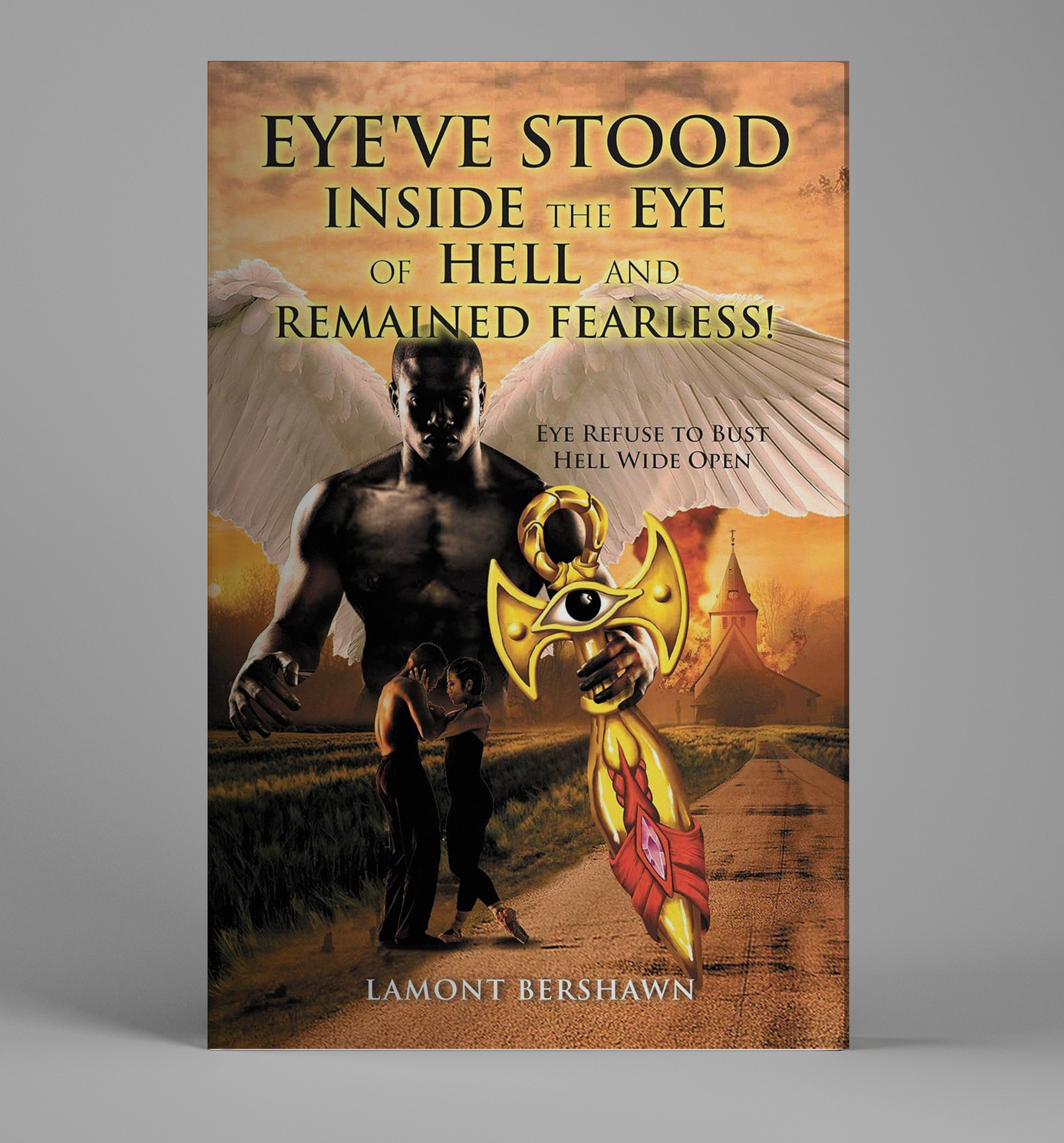 Eye've Stood Inside the Eye of Hell and Remained Fearless!